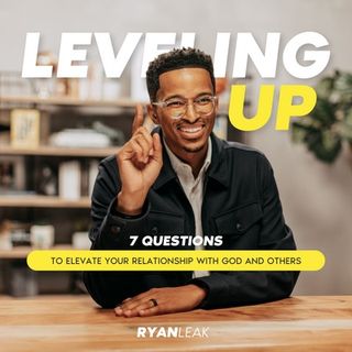 Leveling Up: 7 Questions to Elevate Your Relationship With God and Others 