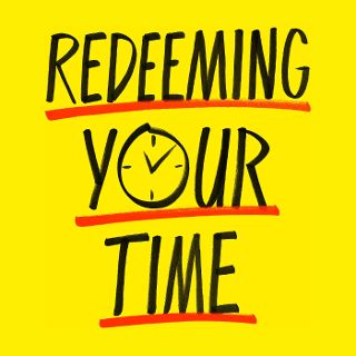 Redeeming Your Time