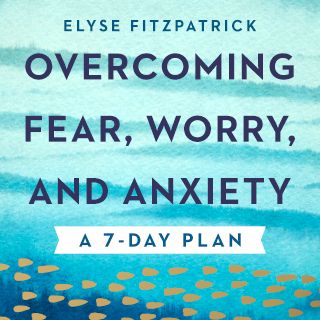 Overcoming Fear, Worry, and Anxiety