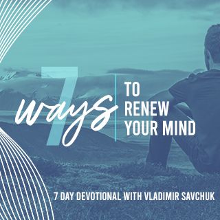 7 Ways to Renew Your Mind
