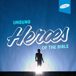 Unsung Heroes of the Bible